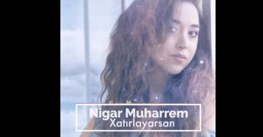 Nigar Muharrem - Xatirlayarsan meni Şarkı Sözleri