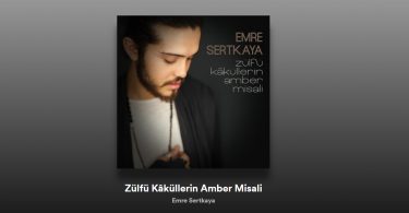 Emre Sertkaya - Zülfü Kâküllerin Amber Misali Şarkı Sözleri