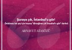 Şuraya çık, İstanbul’u gör! (İmkânsız bir şey için insana “dirseğime çık İstanbul’u gör” derler) Arnavut Atasözü