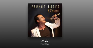 Ferhat Göçer - O'rient Şarkı Sözleri