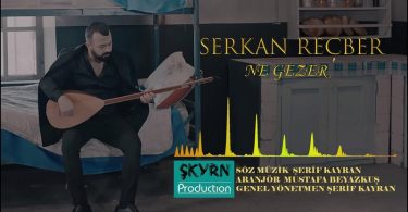 Serkan Reçber - Ne Gezer Şarkı Sözleri